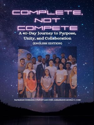 cover image of COMPLETE, NOT COMPETE--A 40-Day Journey to Purpose, Unity, and Collaboration--ENGLISH EDITION
